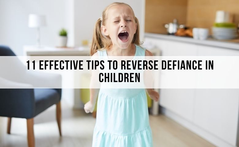 11 Effective Tips To Reverse Defiance in Kids