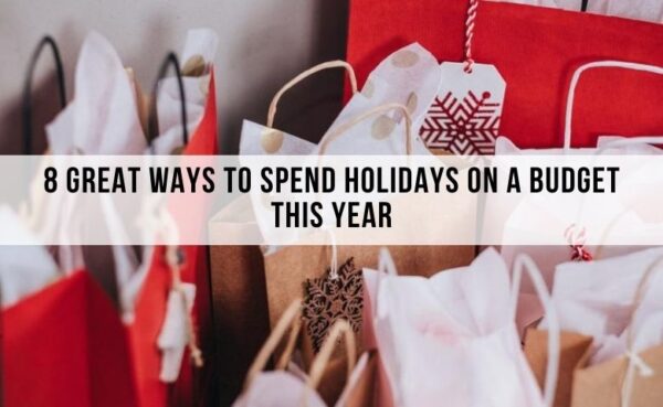 8 Great Ways to Spend Holidays On A Budget (Updated 2021)