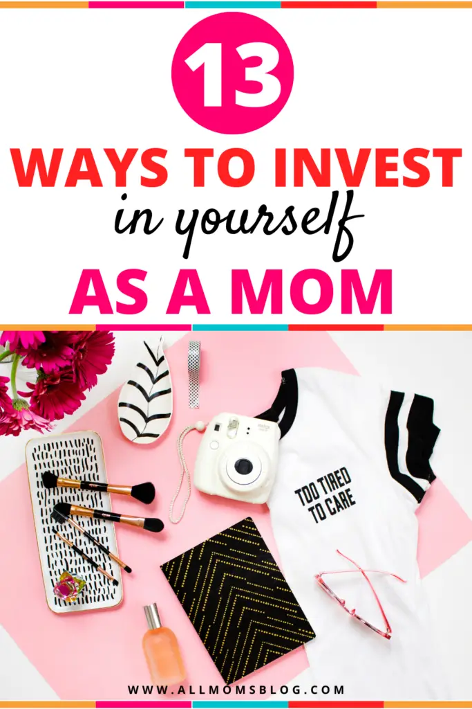 ways to invest in yourself as a mom - all moms blog pin image