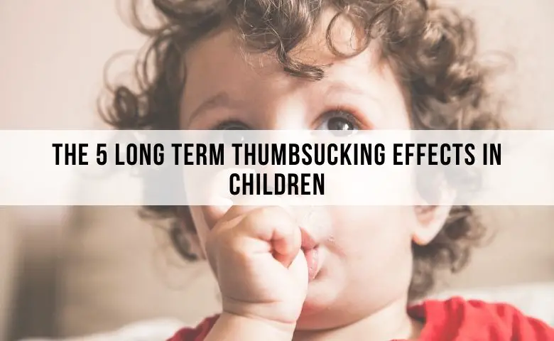 The 5 Long Term Thumbsucking effects in Children