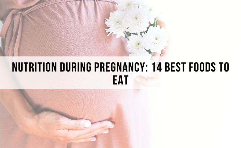 Nutrition During Pregnancy 14 Best Foods to Eat