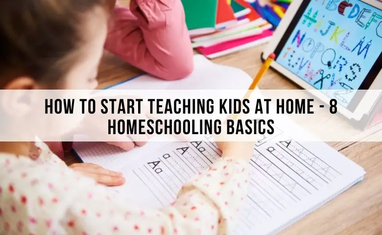 How to Start Teaching Kids at Home - 8 Homeschooling Basics