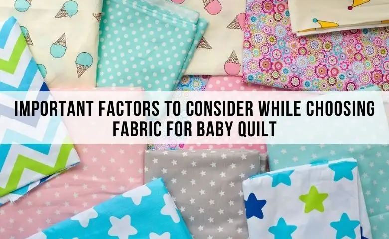 Important Factors To Consider While Choosing Fabric For Baby Quilt